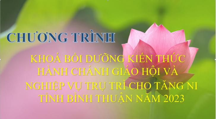 Chương trình chi tiết Khoá bồi dưỡng kiến thức hành chánh Giáo hội và nghiệp vụ trụ trì cho Tăng Ni tỉnh Bình Thuận năm 2023